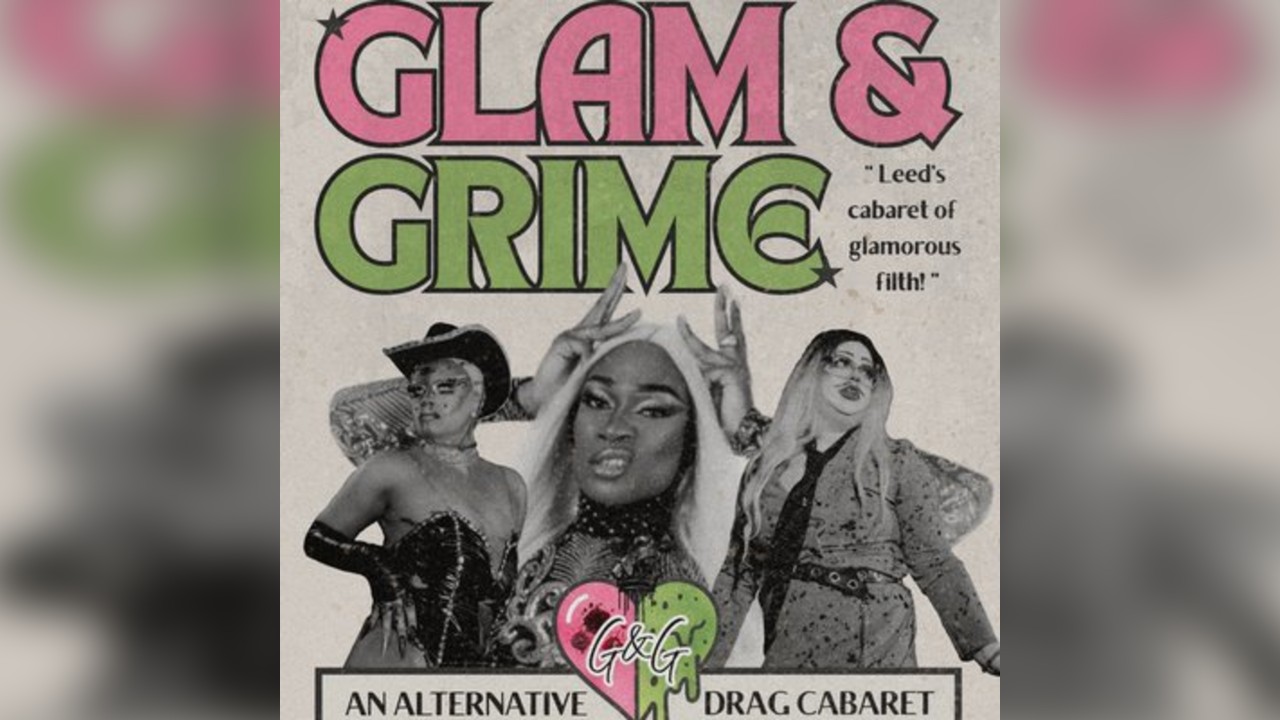 Glam&Grime: Leeds' Cabaret Of Glamorous Filth