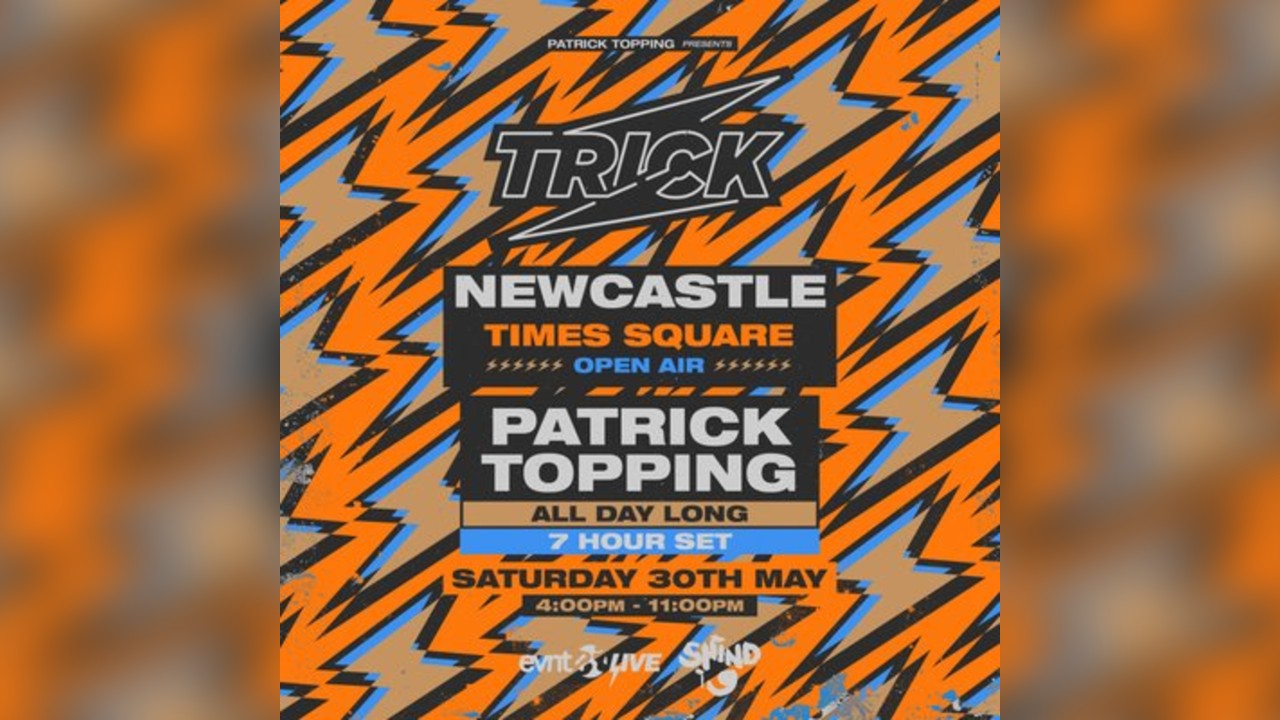TRICK Newcastle - Patrick Topping All Day Long