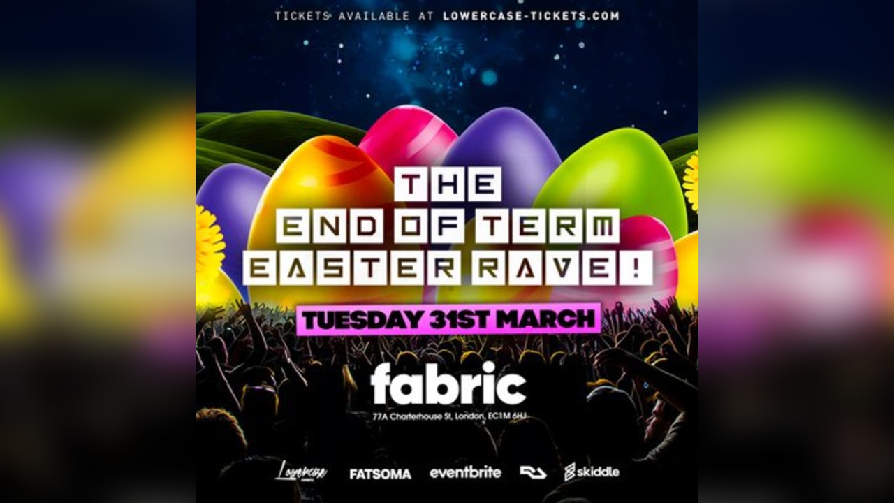 The End of Term Easter Rave @ Fabric