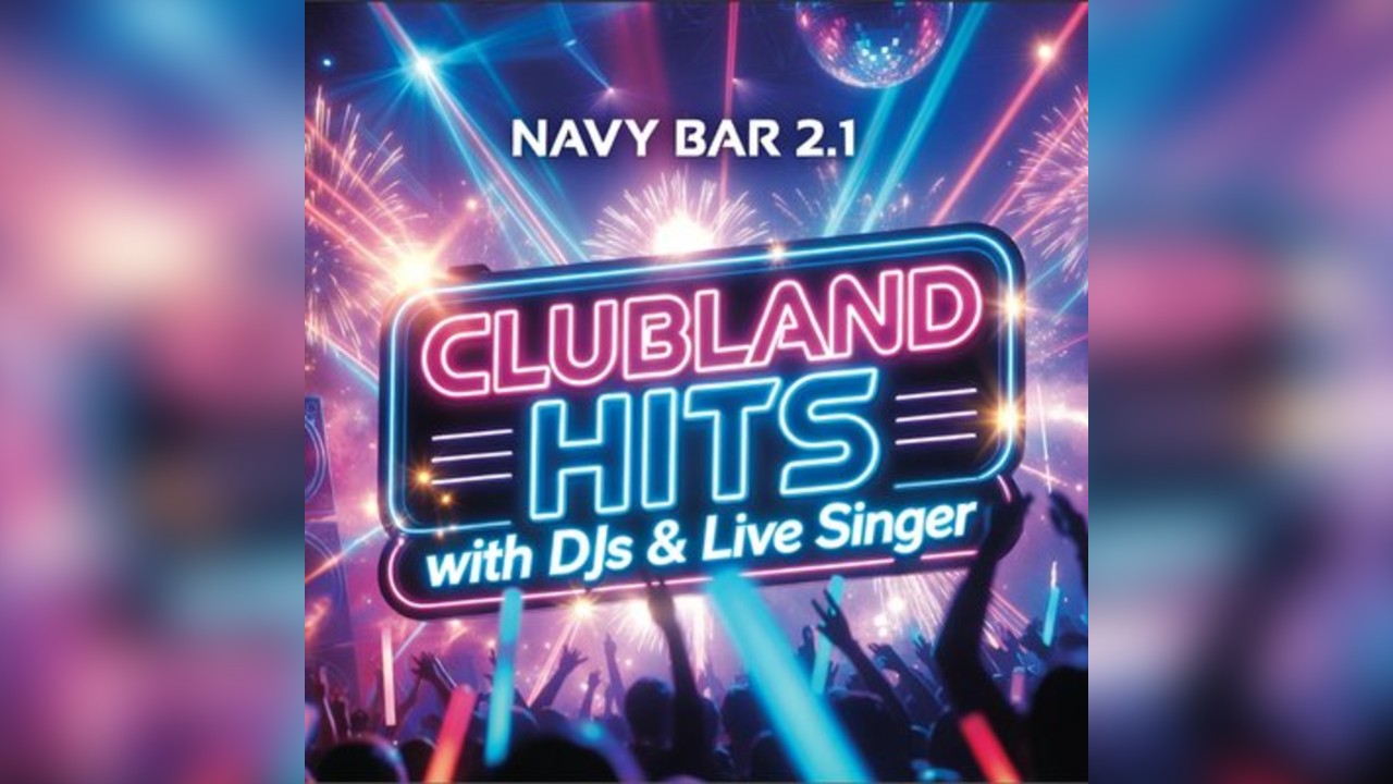 CLUBLAND Hits with DJs & Live Singer [Navy Bar 2.1]