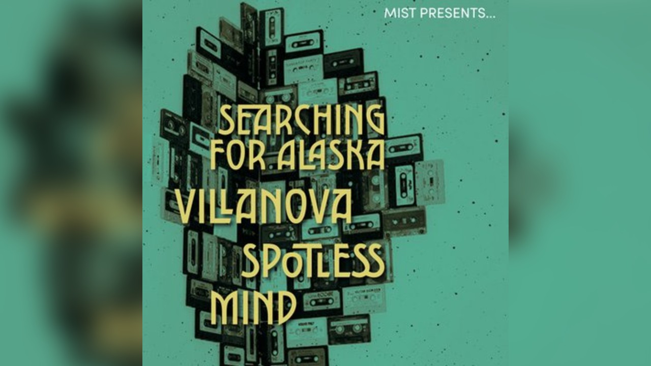 MIST Presents: Searching For Alaska, Villanova, & Spotless Mind