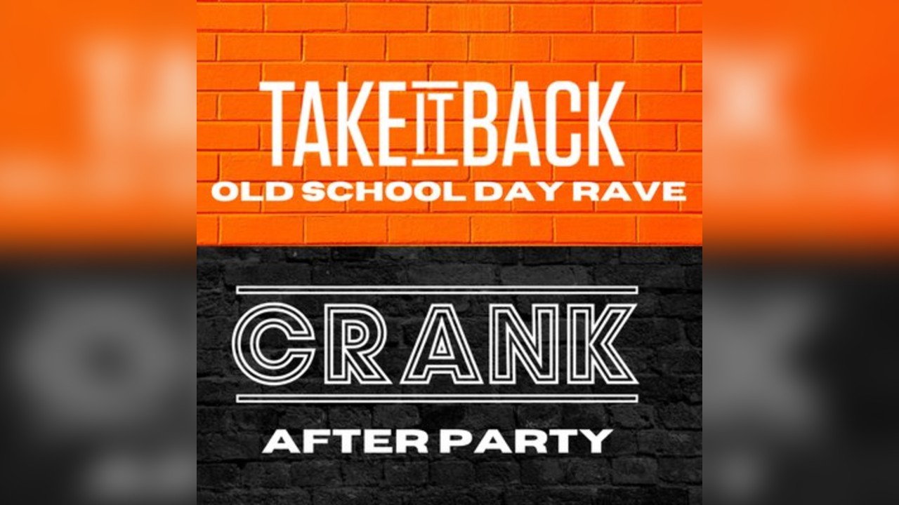 TAKE it BACK OLD SCHOOL DAY RAVE & CRANK AFTER PARTY Sun 7 June
