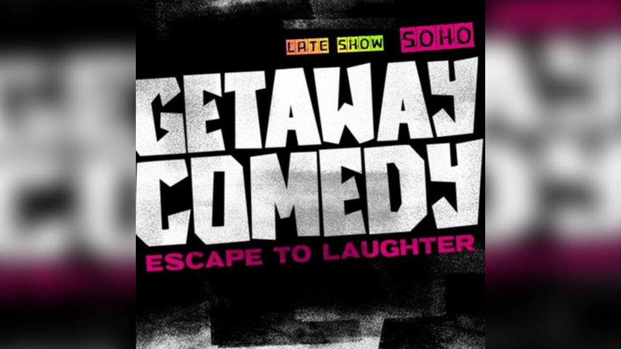 Getaway Comedy Soho - LATE SATURDAY SHOW
