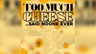 TOO MUCH CHEESE? NEVER - Free entry