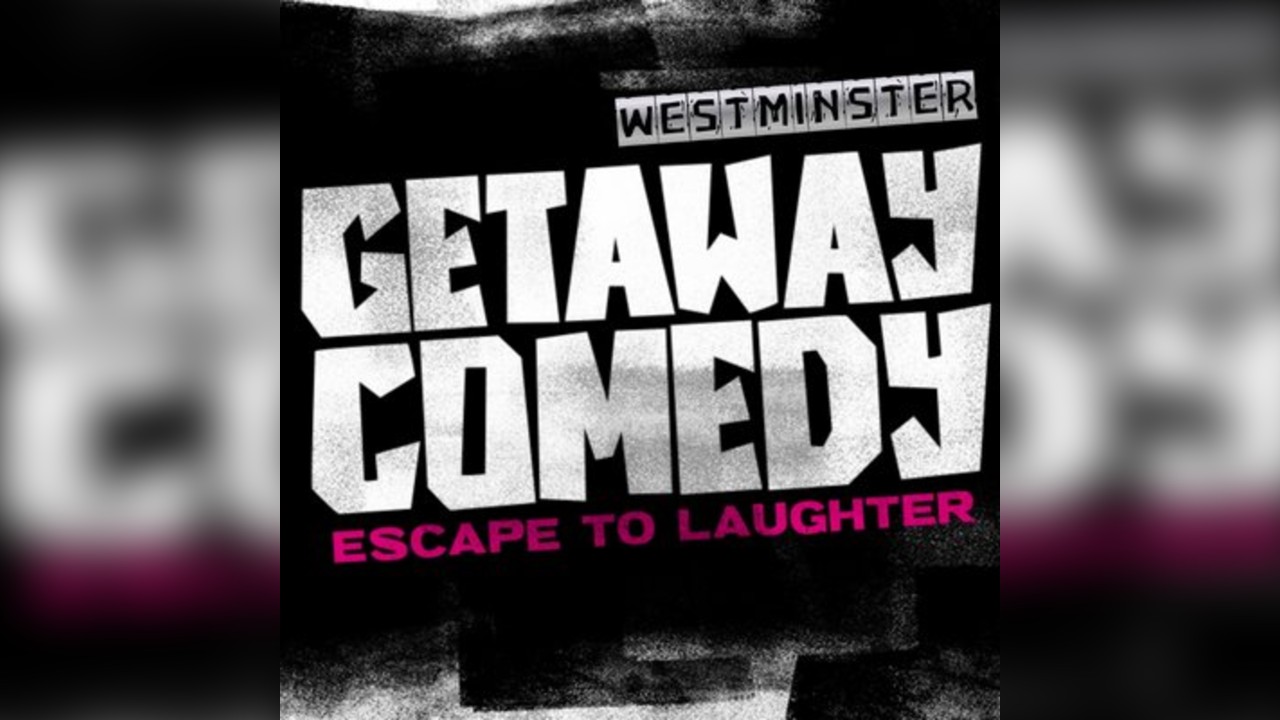 Getaway Comedy - WESTMINSTER