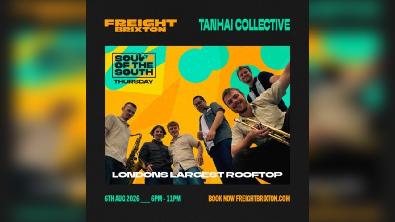Tanhai Collective - Freight Brixton presents: Soul of the South