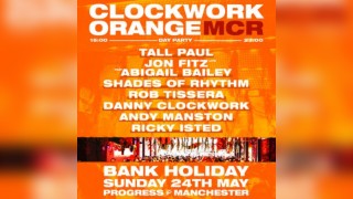 Clockwork Orange Manchester - Bank Holiday Sunday