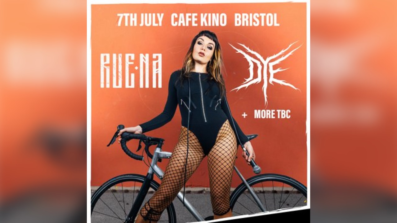 RUENA, DYE + More TBC Cafe Kino Bristol