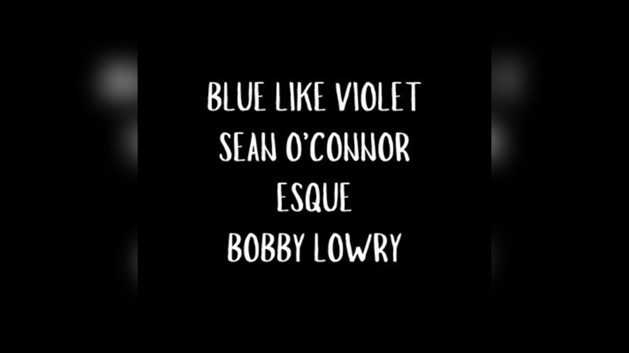 Blue Like Violet - Sean O'Connor - Esque - Bobby Lowry