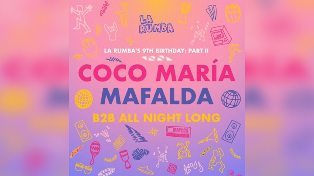 La Rumba 9th B'day x Me Gusta Collective: Coco María b2b Mafalda