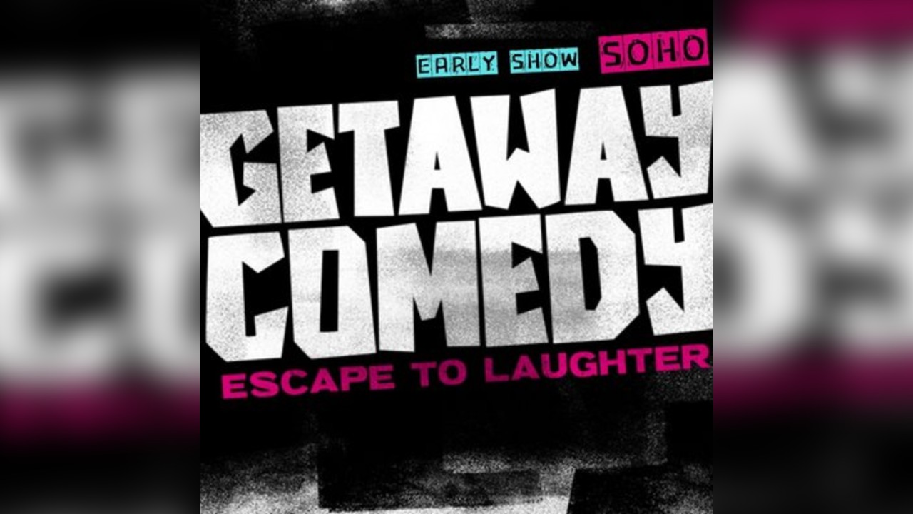 Getaway Comedy Soho - EARLY SATURDAY SHOW