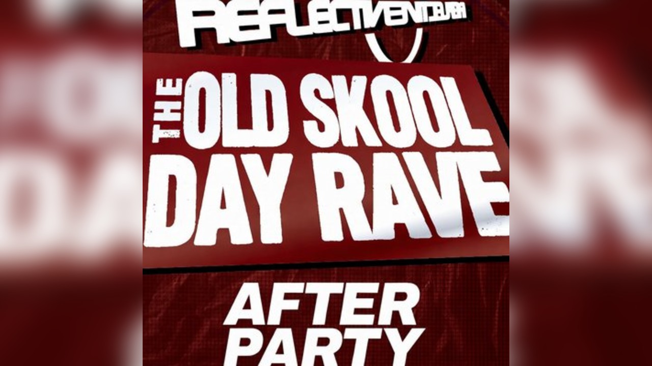 Reflective - The Old Skool Day Rave AFTER PARTY