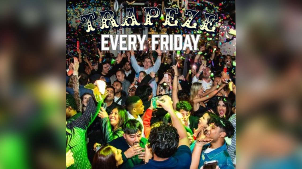 Trapeze Shoreditch - Every Friday