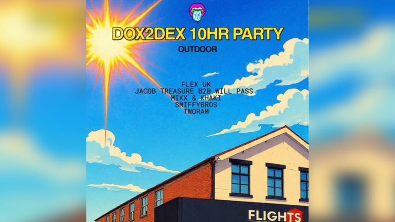 Dox2Dex 10 Hour Party