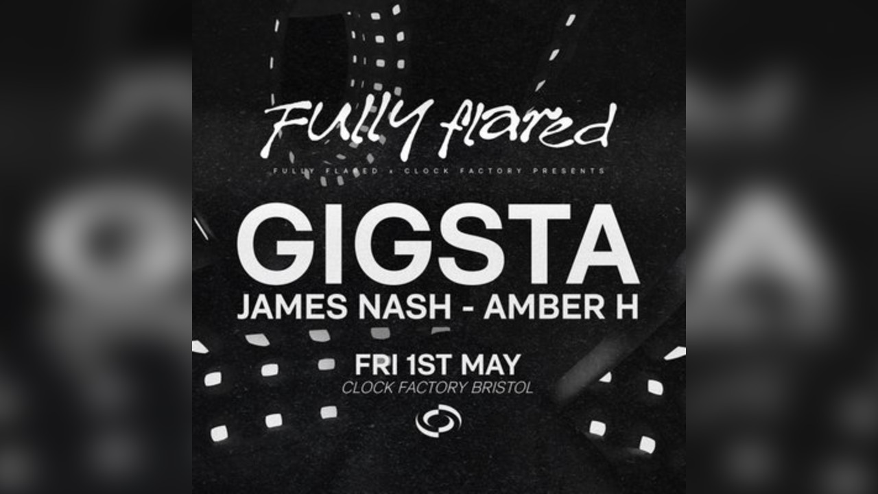 Fully Flared: Gigsta - Bristol