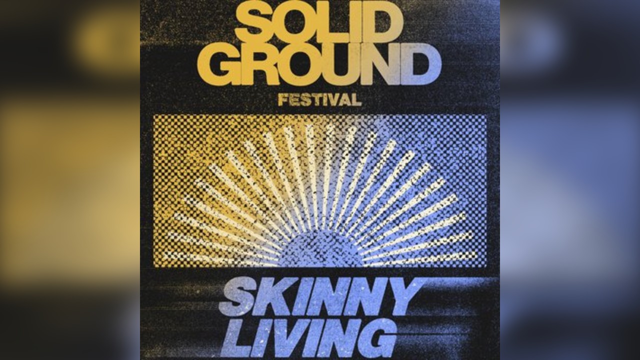 SKINNY LIVING - Solid Ground Festival