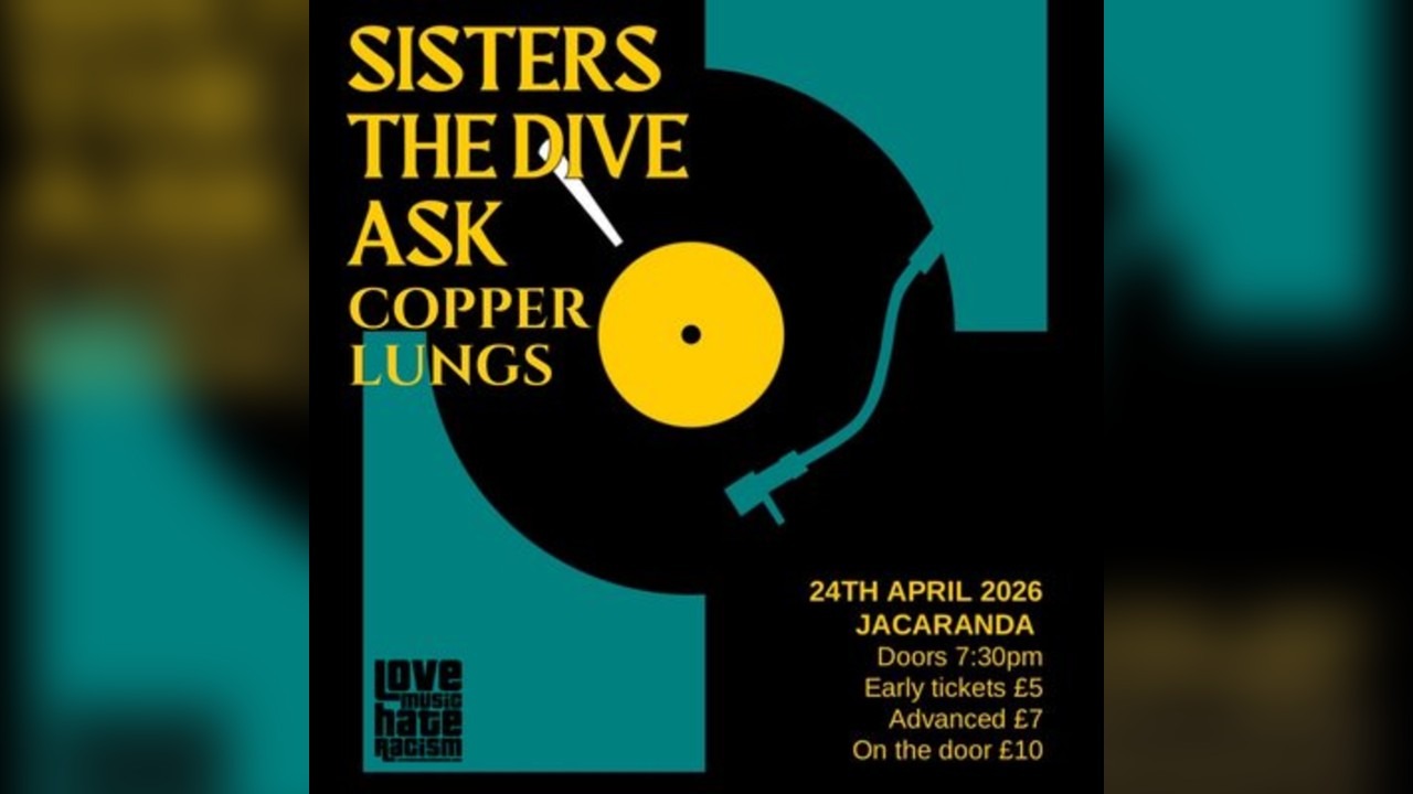 Tories Cant Dance: Sisters, Copper Lungs, the Dive, Ask?