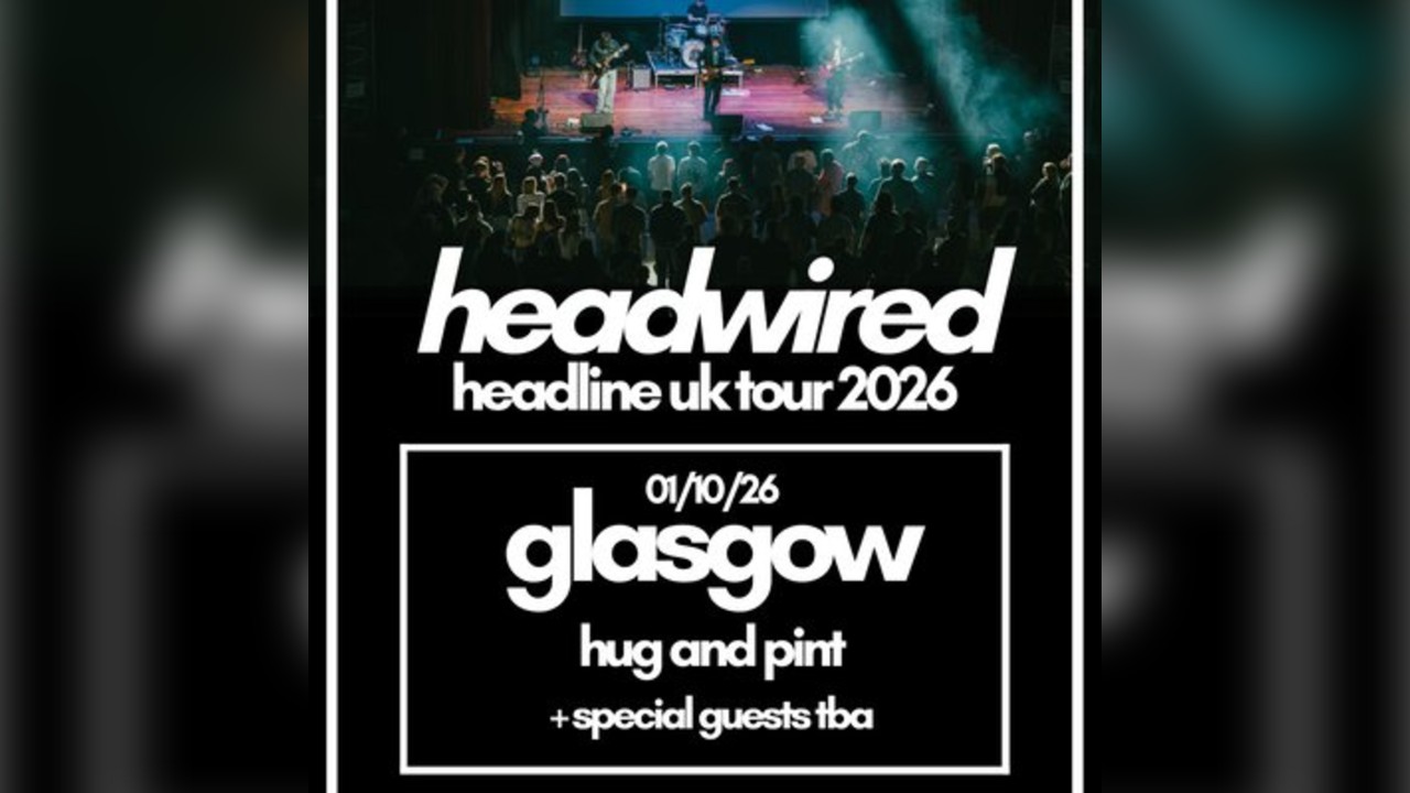 Headwired UK Tour 2026 - Glasgow