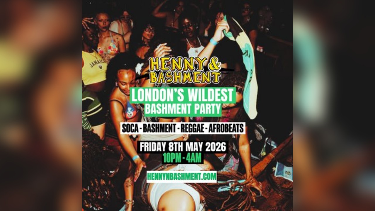 HENNY & BASHMENT - LDN's Wildest Bashment Party