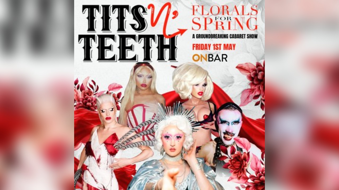 Tits N' Teeth Cabaret: Florals. For Spring?