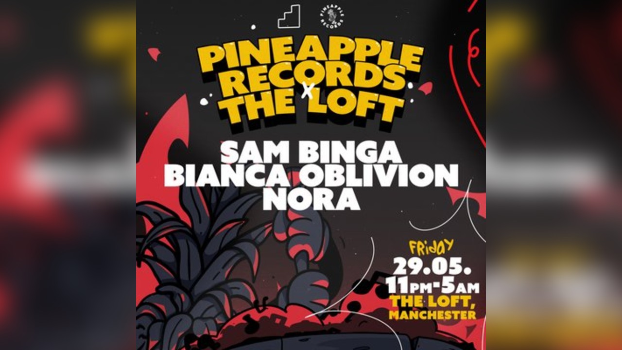Pineapple Records x The Loft: Sam Binga, Bianca Oblivion & Nora