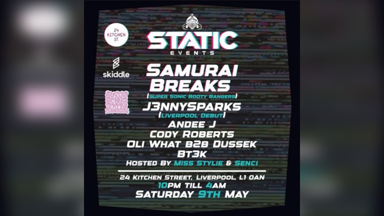 STATIC EVENTS PRESENTS:- Samurai Breaks x J3nnySparks + Support
