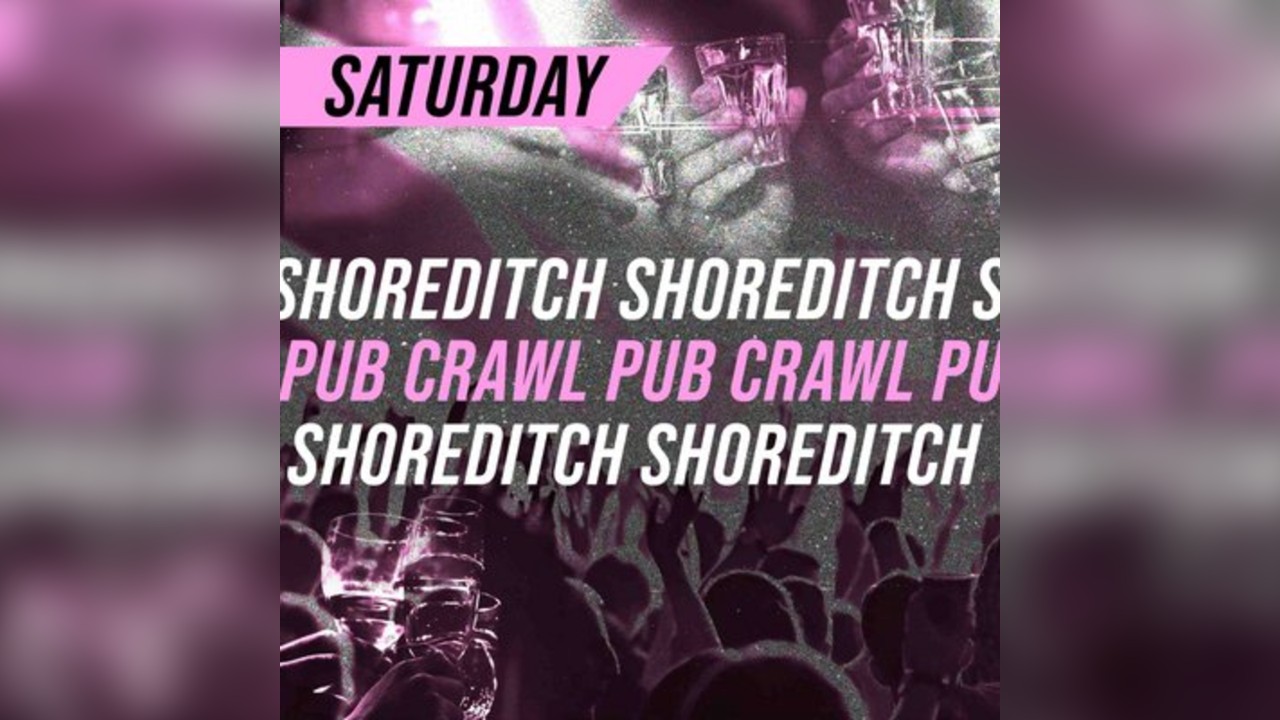 Shoreditch Pub Crawl - Every Saturday