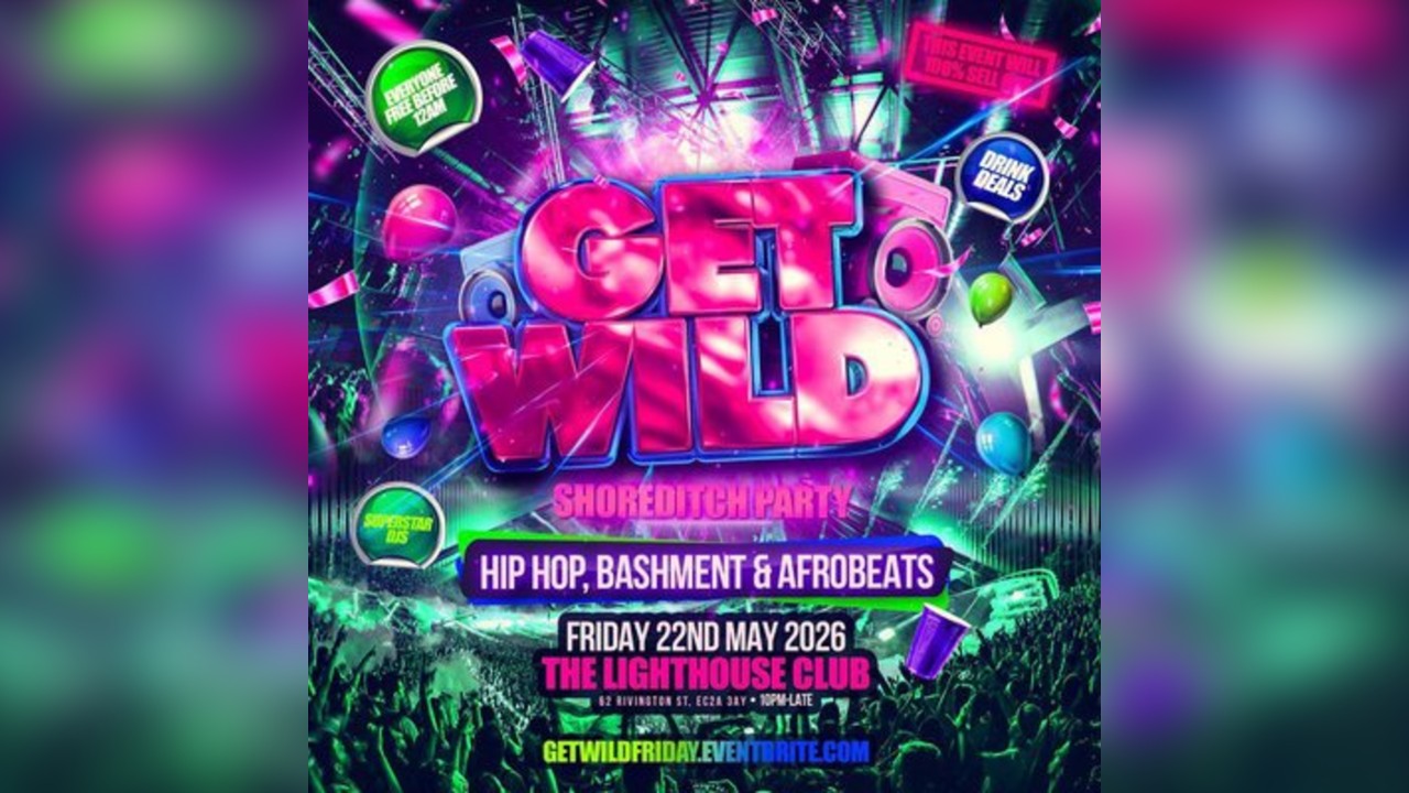 Get Wild Shoreditch Party - Everyone Free Before 12AM