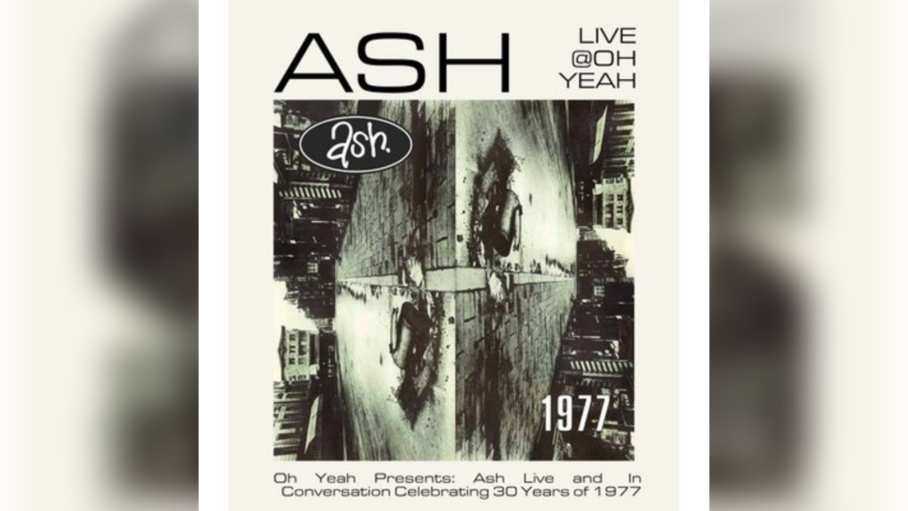 Oh Yeah presents: Ash Live Celebrating 30 years of 1977