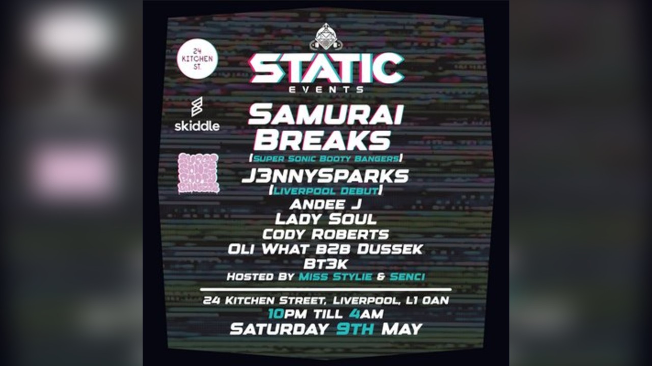 STATIC EVENTS PRESENTS:- Samurai Breaks x J3nnySparks + Support