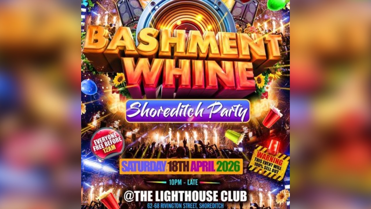 Bashment Whine - Shoreditch Party - Everyone Free Before 12 AM