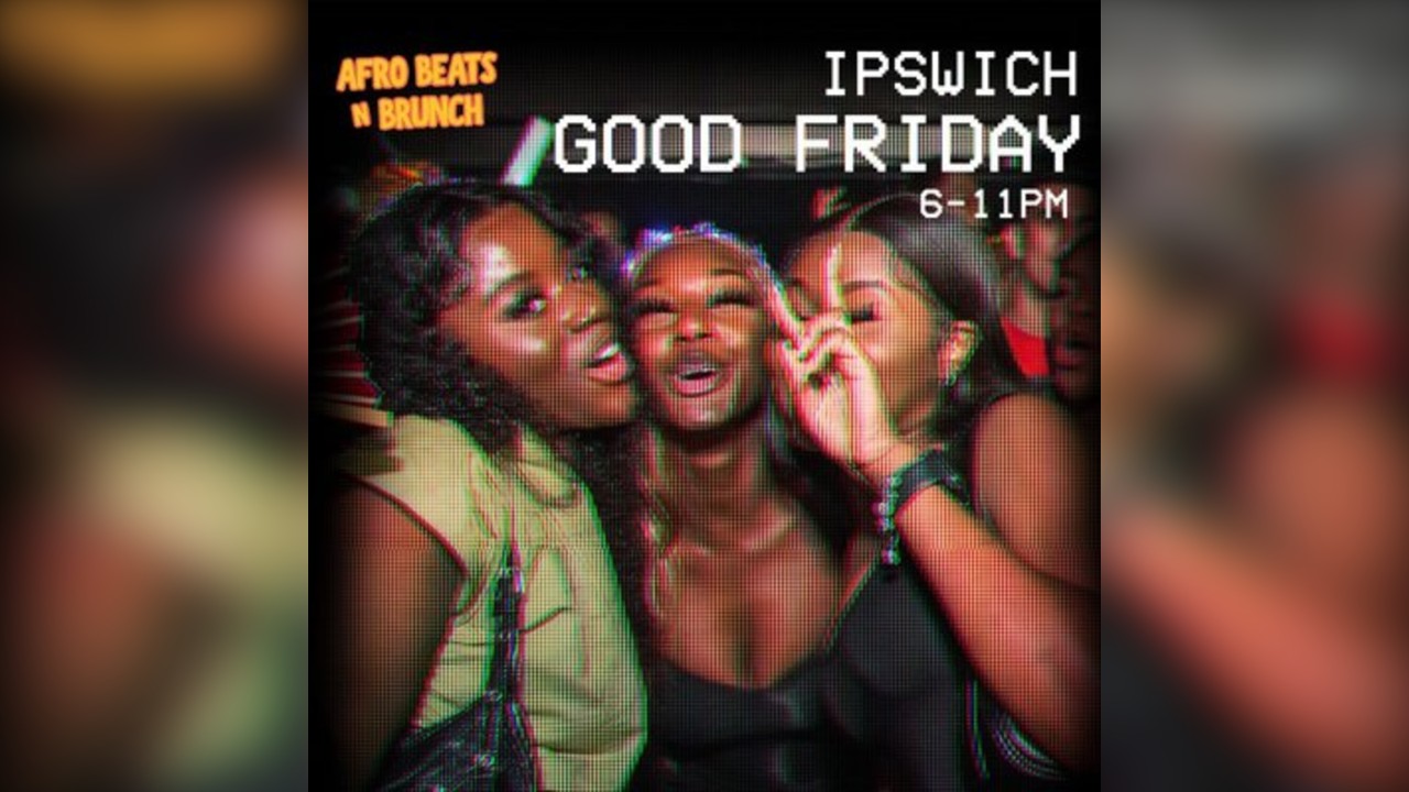 IPSWICH 3RD APRIL - Afrobeats N Brunch - Good Friday Bank Hol