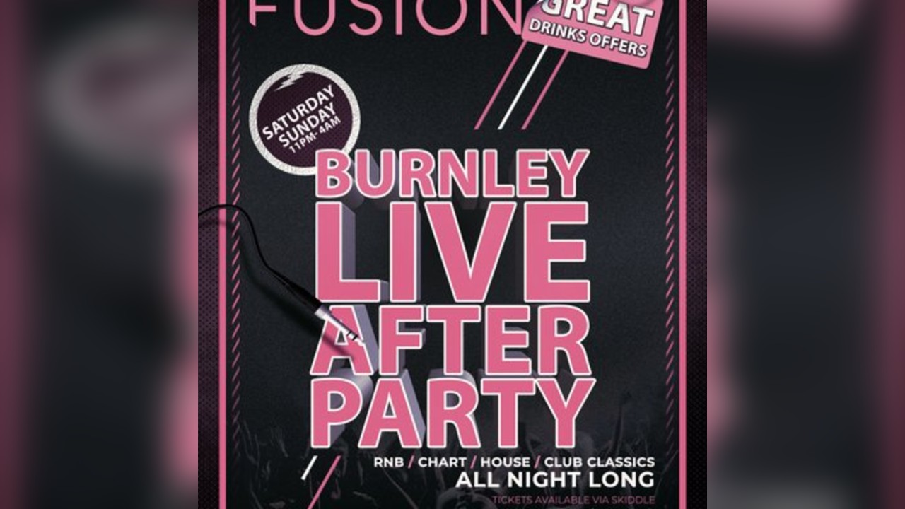 Burnley Live After Party @ Fusion