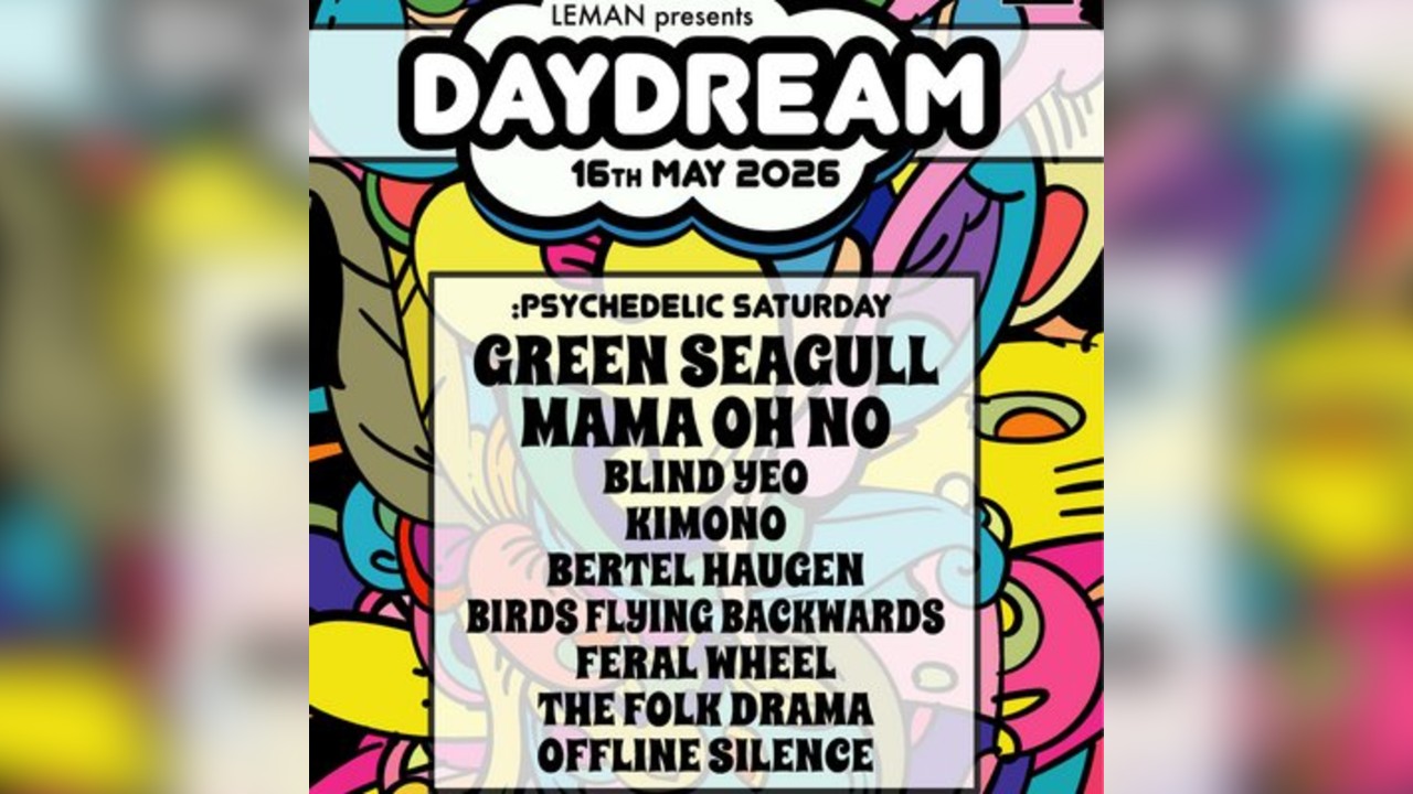 LEMAN Daydream : Psychedelic Saturday 16th May