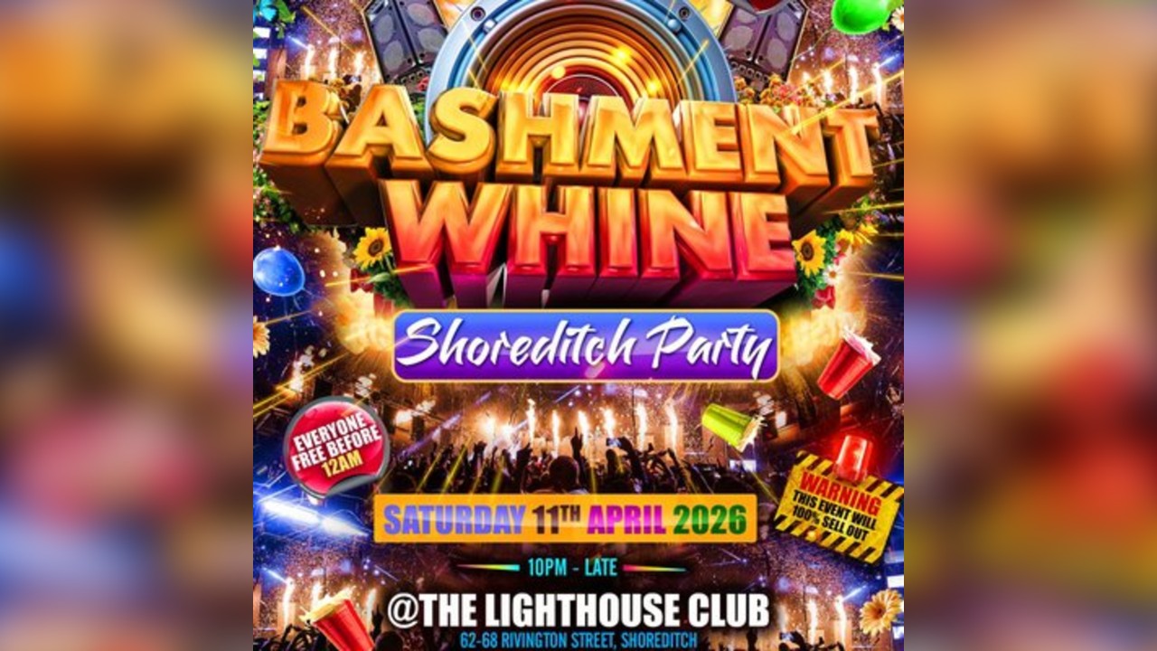 Bashment Whine - Shoreditch Party - Everyone Free Before 12 AM