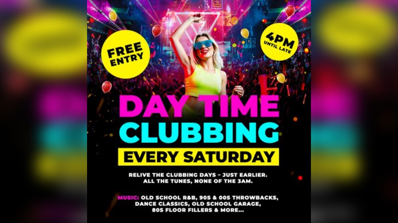 Daytime Clubbing | 4pm-10pm