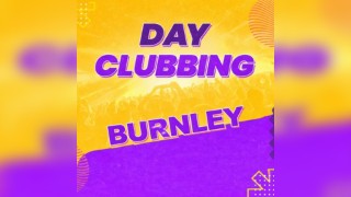Day Clubbing 30+ Burnley