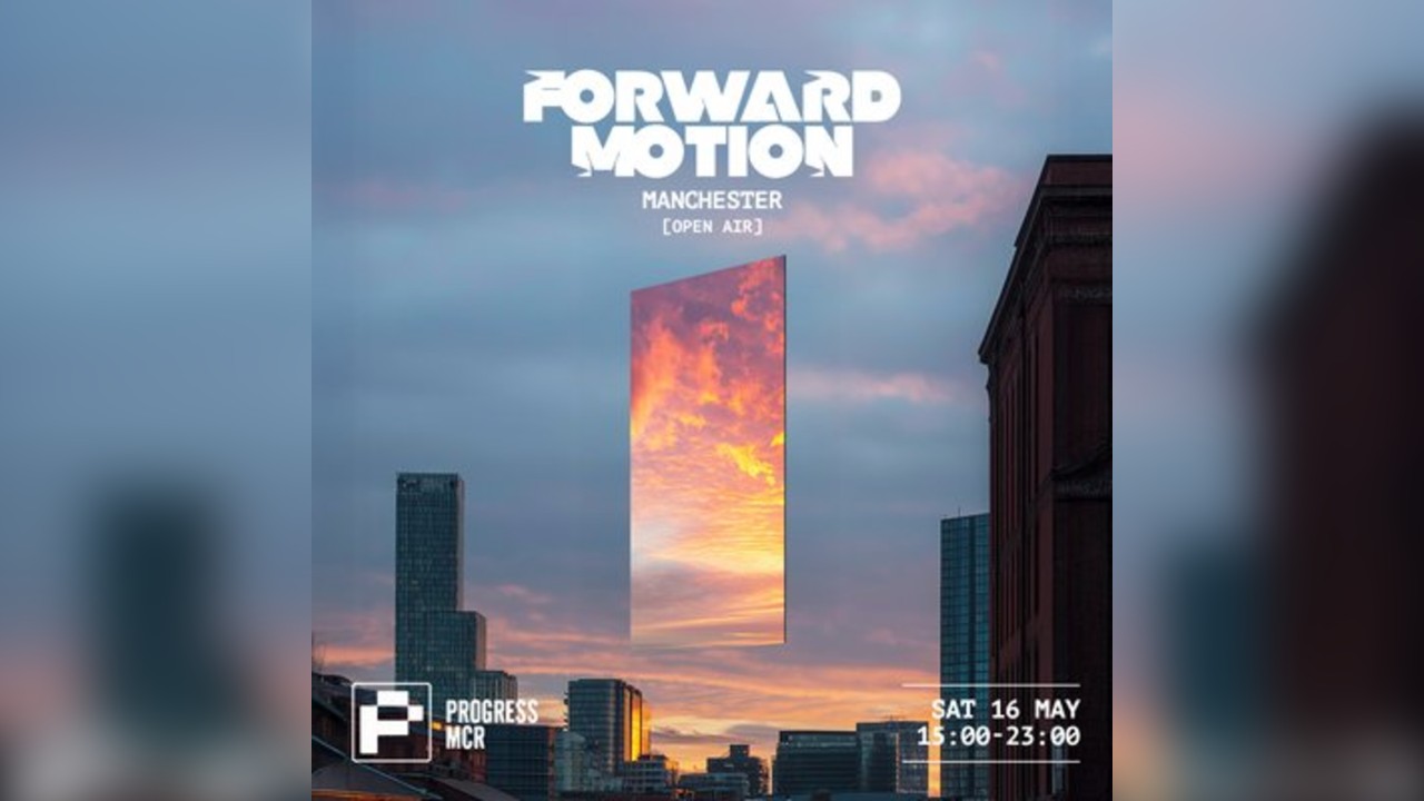 Forward Motion - Manchester @ Progress