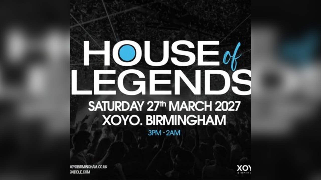 House of Legends - Saturday 27th March at XOYO Birmingham