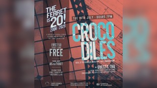 The Ferret is 20 // CROCODILES + guests tba