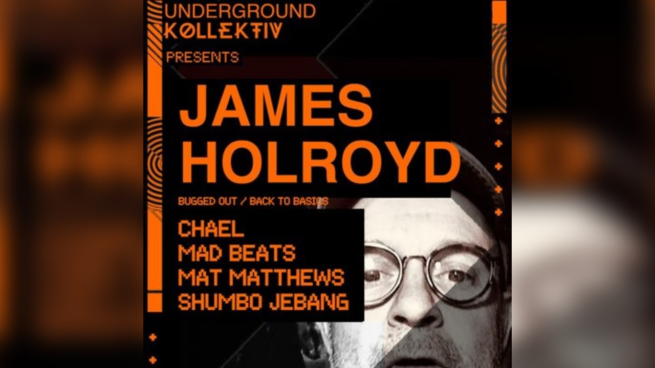 UDGK present JAMES HOLROYD (Bugged out / Back to Basics)
