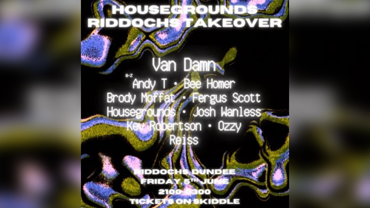 Housegrounds Presents: RIDDOCHS TAKEOVER