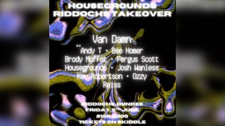 Housegrounds Presents: RIDDOCHS TAKEOVER