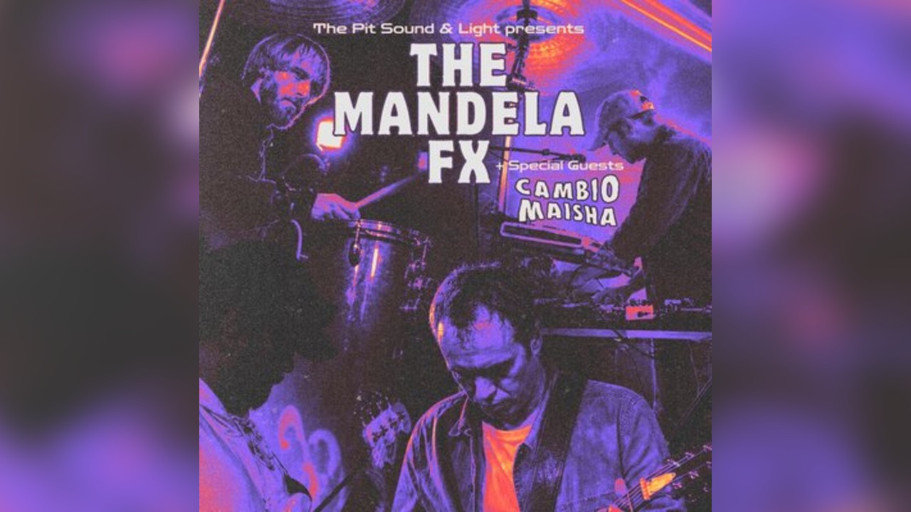 The Mandela FX with Special guests Cambio Maisha