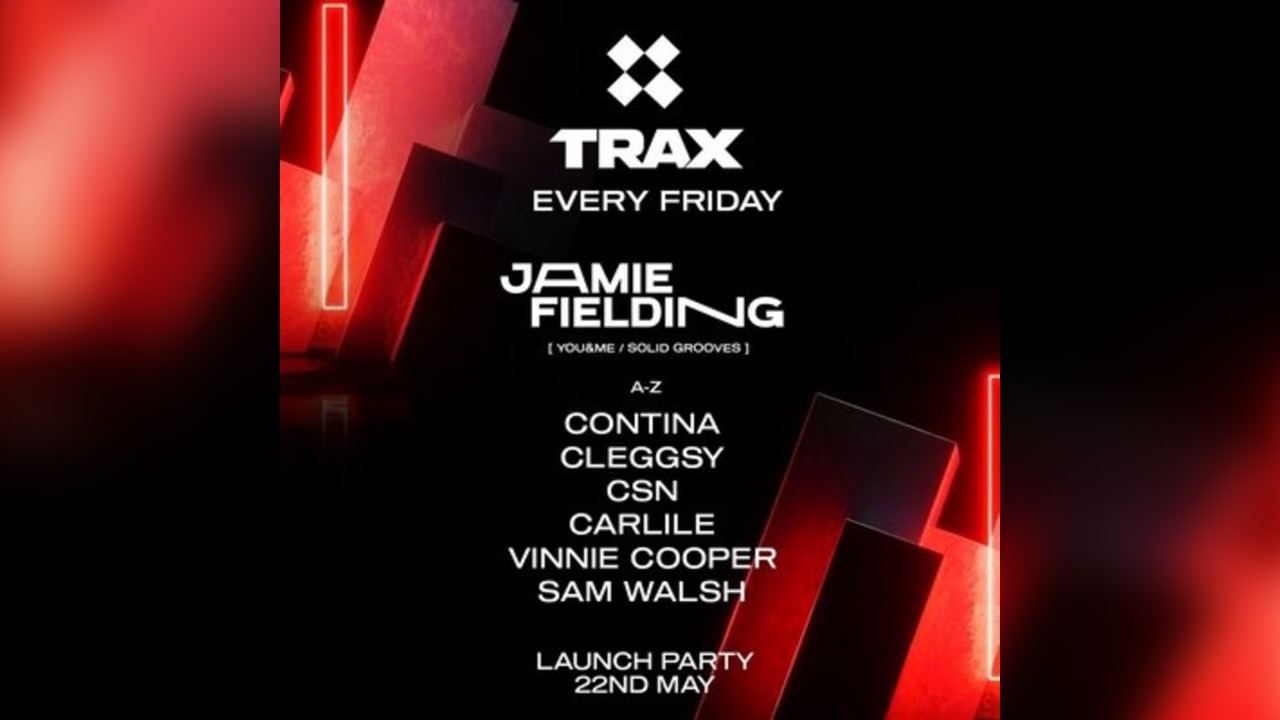 Trax Launch Party W/Jamie Fielding & Friends 22.05.26