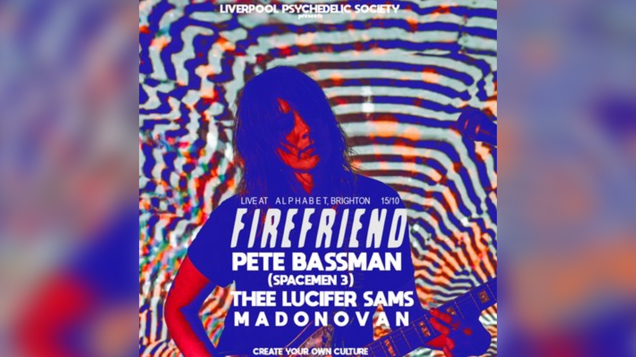 Firefriend (BR) + Pete Bassman (Spacemen 3) + more