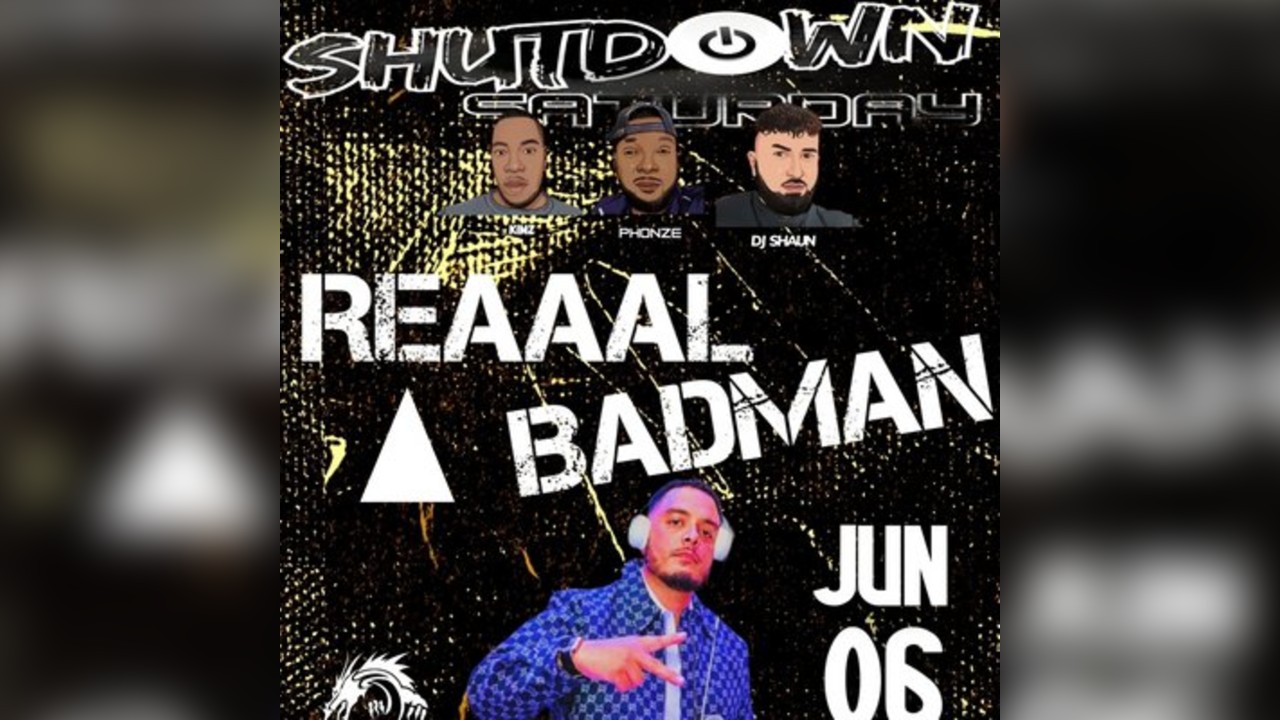 Shutdown Saturday 'Reaaal Badman' - Braderz Bday Bash