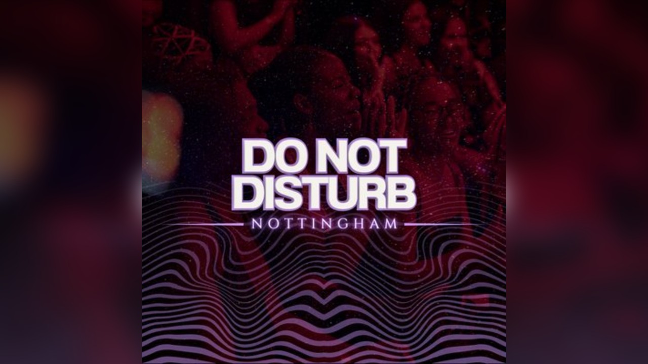 DO NOT DISTURB: Nottingham Debut