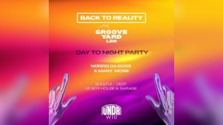 BACK TO REALITY & GROOVE YARD LDN | 12 Hour Day To Night Party