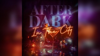 After Dark In The City (£5 B4 Midnight With A Ticket)